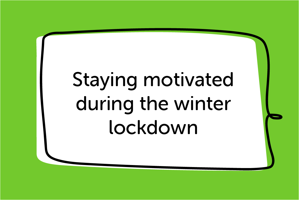 Staying motivated during the winter lockdown