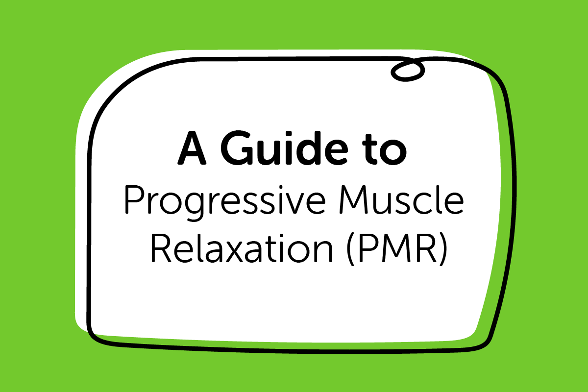 A Guide to Progressive Muscle Relaxation (PMR)